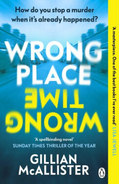 Wrong Place Wrong Time, 1. vydání - Gillian McAllister