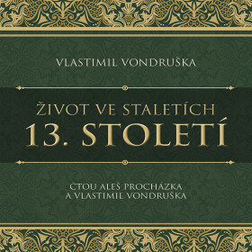 Život ve staletích – 13. století - Vlastimil Vondruška