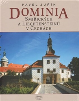 Dominia Smiřických a Liechtensteinů v Če - Pavel Juřík