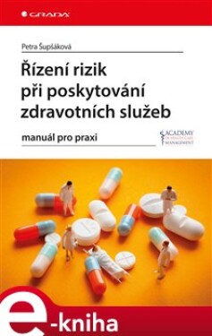 Řízení rizik při poskytování zdravotních služeb. manuál pro praxi - Petra Šupšáková e-kniha