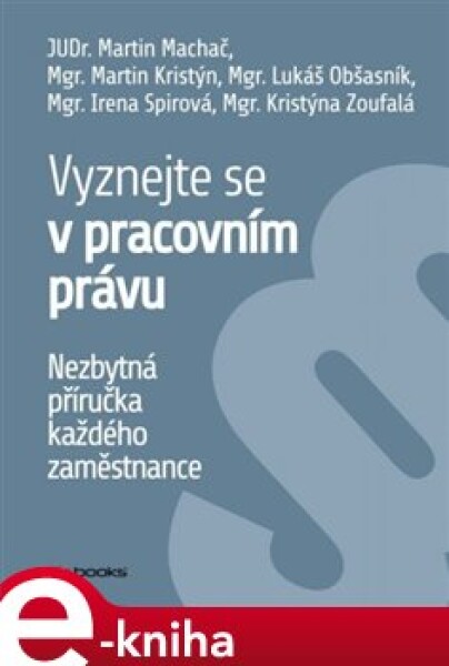 Vyznejte se v pracovním právu. Nezbytná příručka každého zaměstnance - kol. e-kniha