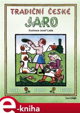 Tradiční české JARO – Josef Lada. Svátky, zvyky, obyčeje, říkadla, koledy - Josef Lada, kolektiv autorů e-kniha