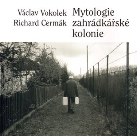 Mytologie zahrádkářské kolonie Václav Vokolek,