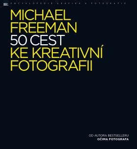 50 cest ke kreativní fotografii Michael Freeman