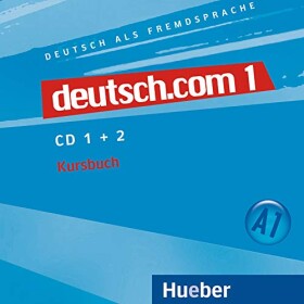 Deutsch.com 1: Audio-CDs zum Kursbuch - Kursisa, Anta; Pilypaityte, Lina; Szakaly, Erna