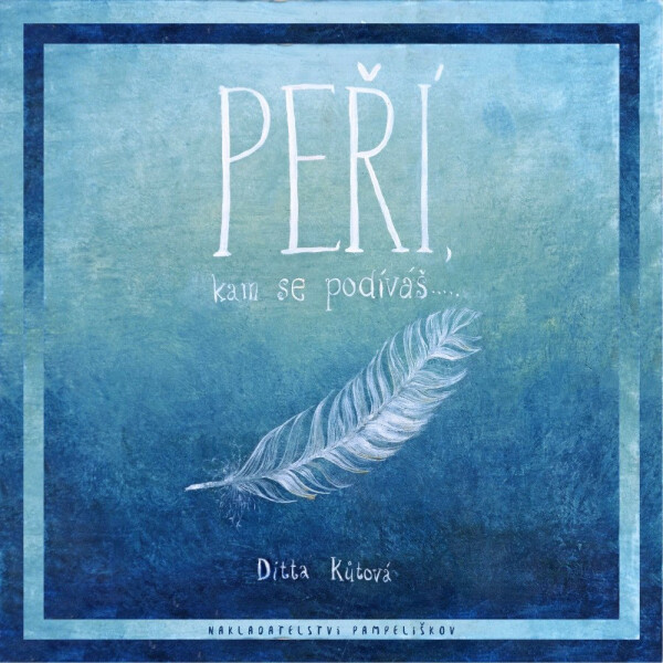 Peří, kam se podíváš - Kůtová Ditta