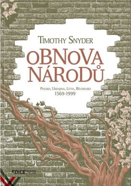 Obnova národů Polsko, Ukrajina, Litva, Bělorusko 1569-1999 Timothy Snyder