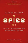 Spies: The epic intelligence war between East and West Calder Walton