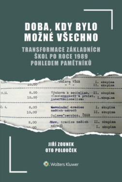 Doba, kdy bylo možné všechno - Transformace základních škol po roce 1989 pohledem pamětníků - Jiří Zounek; Oto Polouček