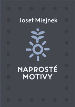 Naprosté motivy - Josef Mlejnek st.