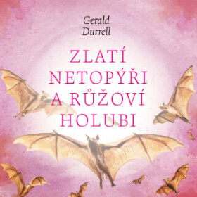 Zlatí netopýři a růžoví holubi - Gerald Durrell - audiokniha