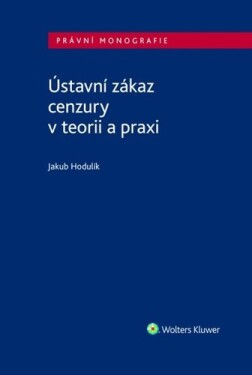 Ústavní zákaz cenzury v teorii a praxi - Jakub Hodulík