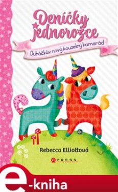 Deníčky jednorožce: Duháčkův nový kouzelný kamarád - Rebecca Elliott e-kniha