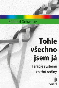 Tohle všechno jsem já - Terapie systémů vnitřní rodiny - Richard C. Schwartz