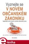 Vyznejte se v novém občanském zákoníku. Nejběžnější životní situace z pohledu občanského práva - Eliška Wellech, Robert Pšenko, Ludvík Ševčík, Michal Kincl e-kniha