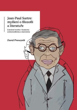 Jean-Paul Sartre: myšlení o filozofii a literatuře - David Provazník