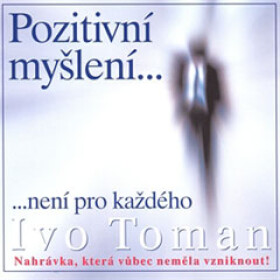 Pozitivní myšlení není pro každého - Ivo Toman