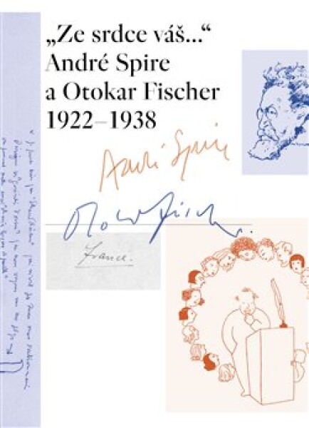 „Ze srdce váš...“ André Spire a Otokar Fischer 1922–1938 - Marie-Odile Thirouinová