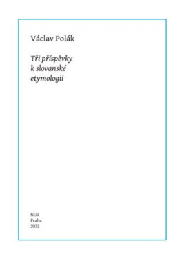 Tři příspěvky k slovanské etymologii - Václav Polák