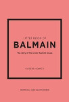 Little Book of Balmain: The story of the iconic fashion house - Karen Homer