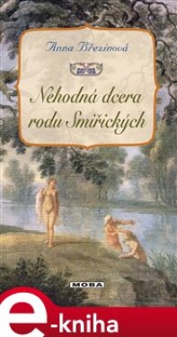 Nehodná dcera rodu Smiřických - Anna Březinová e-kniha