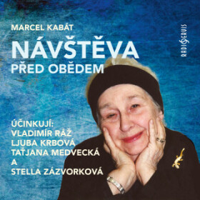 Návštěva před obědem - Stella Zázvorková, Taťjana Medvecká, Marcel Kabát, Vladimír Ráž, Ljuba Krbová - audiokniha