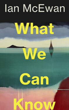 What We Can Know - Ian McEwan