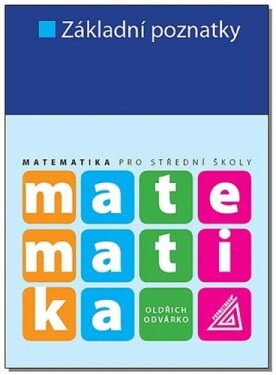 Matematika pro SŠ Základní poznatky Odvárko Oldřich