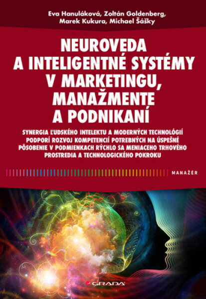 Neuroveda a inteligentné systémy v marketingu, manažmente a podnikaní - Eva Hanuláková; Zoltán Goldenberg; Marek Kukura; Michael Šášky