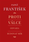 Proti válce - Odvaha budovat mír - František Pápež