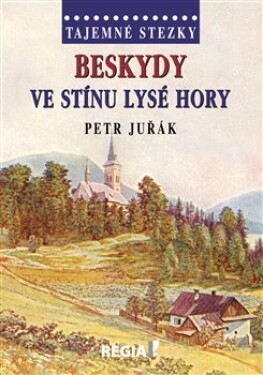 Tajemné stezky - Beskydy: Ve stínu Lysé hory - Petr Juřák