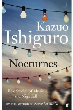 Nocturnes Five Stories of Music and Nightfall Kazuo Ishiguro