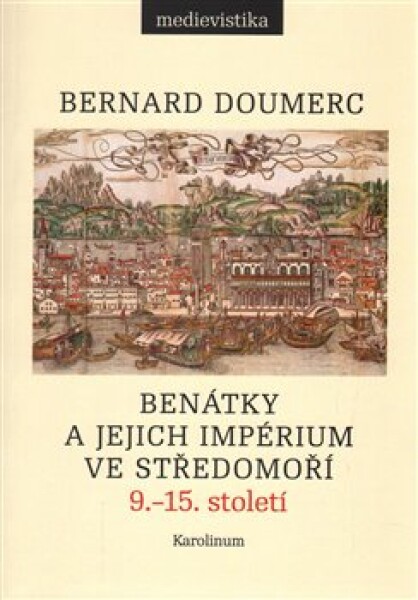 Benátky jejich impérium ve Středomoří Bernard Doumerc