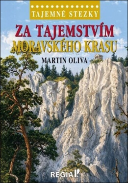 Tajemné stezky - Za tajemstvím Moravského krasu - Martin Oliva