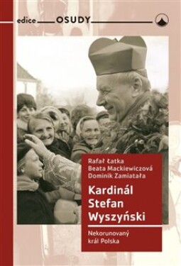Kardinál Stefan Wyszyński Latka Rafal, Beata Mackiewiczová, Dominik Zamiatala