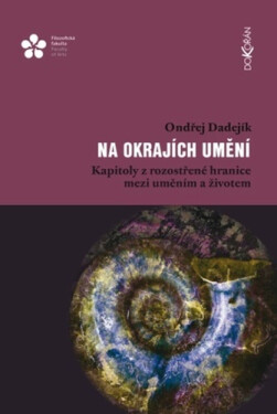 Na okrajích umění - Kapitoly z rozostřené hranice mezi uměním a životem - Ondřej Dadejík