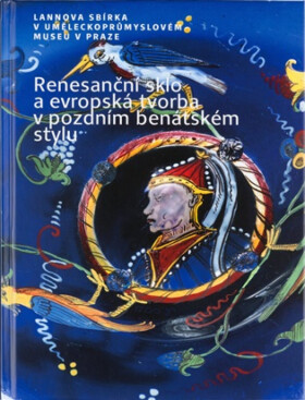 Renesanční sklo a evropská tvorba v pozdním benátském stylu - Jana Černovská