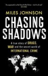 Chasing Shadows: A true story of the Mafia, Drugs and Terrorism - Miles Johnson