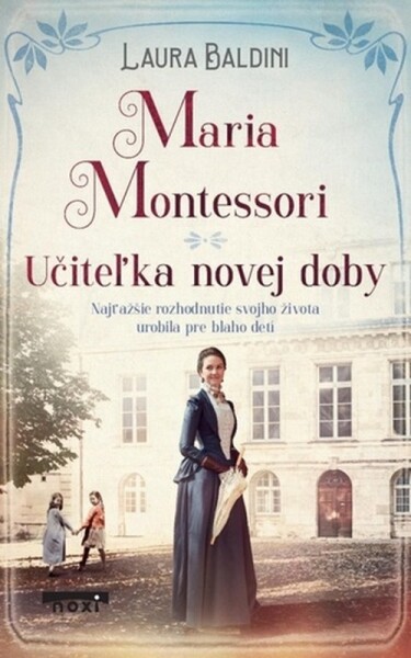 Maria Montessori - Učiteľka novej doby - Laura Baldiniová