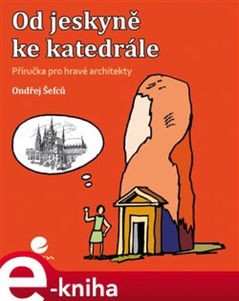 Od jeskyně ke katedrále - Ondřej Šefců (e-kniha)