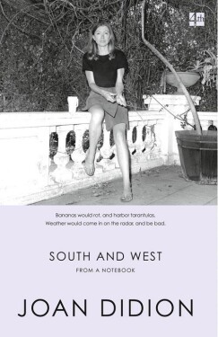 South and West: From A Notebook - Joan Didionová