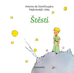 Štěstí - Nejkrásnější citáty, 2. vydání - Antoine de Saint-Exupéry