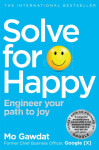 Solve for Happy: Engineer Your Path to Joy, 1. vydání - Mo Gawdat