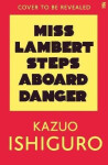 Miss Lambert Steps Aboard Danger - Kazuo Ishiguro