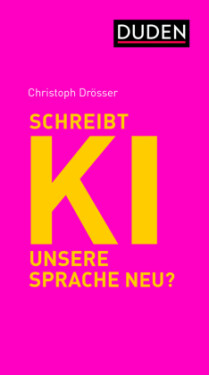 Was macht KI mit unserer Sprache? - Drösser, Christoph