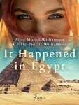 It Happened in Egypt - Charles Norris Williamson, Alice Muriel Williamson