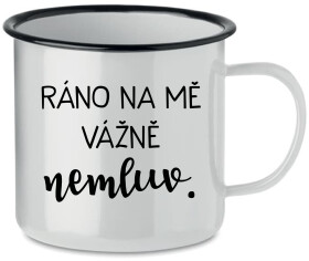 RÁNO NA MĚ VÁŽNĚ NEMLUV. - bílý plecháček 350 ml