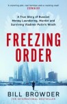 Freezing Order - A True Story of Money Laundering, Murder, and Surviving Vladimir Putin's Wrath, 1. vydání - Bill Browder