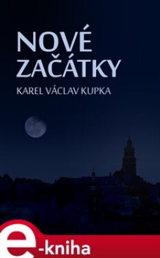 Nové začátky - Karel Václav Kupka e-kniha