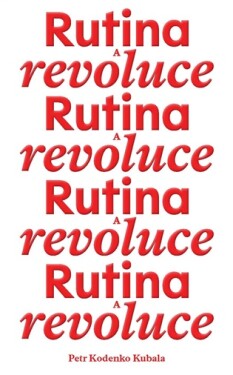 Rutina a revoluce - Petr Kodenko Kubala